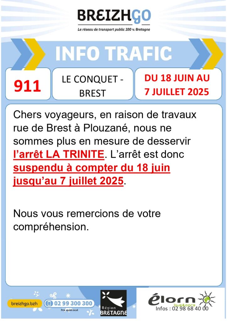 Chers voyageurs de la ligne 911, en raison de travaux effectués rue de Brest à Plouzané, l'arrêt LA TRINITÉ ne pourra plus être desservi.
Par conséquent, cet arrêt sera suspendu du 18 juin au 7 juillet 2025 inclus.
Nous vous remercions de votre compréhension.